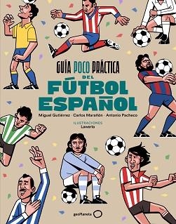 GUÍA POCO PRÁCTICA DEL FÚTBOL ESPAÑOL | 9788408310686 | GUTIERREZ, MIGUEL / MARAÑÓN, CARLOS / PACHECO, ANTONIO