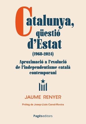 CATALUNYA, QU¨ESTIÓ D'ESTAT (1968-2024) | 9788413036724 | RENYER ALIMBAU, JAUME