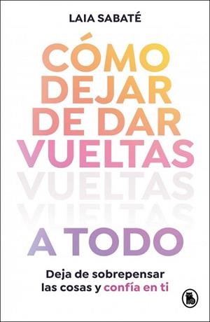 CÓMO DEJAR DE DAR VUELTAS A TODO | 9788402430595 | SABATÉ, LAIA