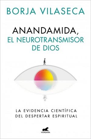 ANANDAMIDA, EL NEUROTRANSMISOR DE DIOS | 9788410467637 | NEWMAN (PSEUDÓNIMO DE BORJA VILASECA), CLAY