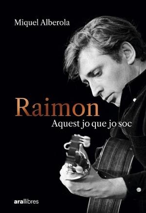 RAIMON. AQUEST JO QUE JO SOC | 9788411731669 | ALBEROLA BENAVENT, MIQUEL