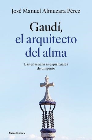 GAUDÍ: EL ARQUITECTO DEL ALMA | 9791387629939 | ALMUZARA, JOSÉ MANUEL
