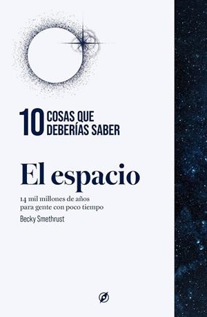 10 COSAS QUE DEBERÍAS SABER SOBRE EL ESPACIO | 9788413617374 | SMETHURST, BECKY