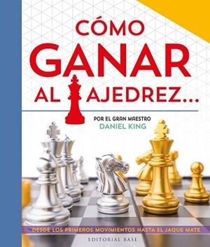CÓMO GANAR AL AJEDREZ... | 9788410043282 | , DANIEL KING