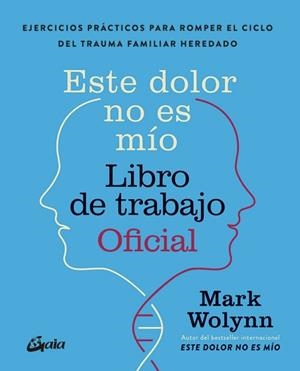 ESTE DOLOR NO ES MÍO. LIBRO DE TRABAJO OFICIAL | 9788411082075 | WOLYNN, MARK