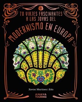 70 VIAJES FASCINANTES A LAS JOYAS DEL MODERNISMO EN EUROPA | 9788491588856 | MARTÍNEZ I EDO, XAVIER