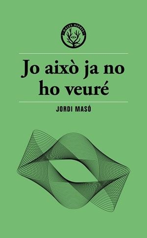 JO AIXÒ JA NO HO VEURÉ | 9791399156911 | MASÓ, JORDI