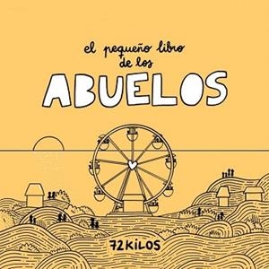 PEQUEÑO LIBRO DE LOS ABUELOS | 9788466683883 | , 72 KILOS