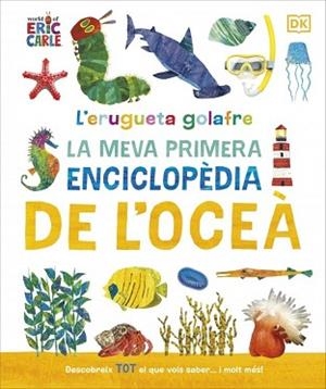 ERUGUETA GOLAFRE: LA MEVA PRIMERA ENCICLOPÈDIA DE L'OCEÀ | 9780241788509 | , DK