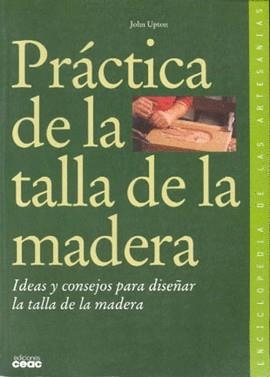 PRACTICA DE LA TALLA DE LA MADERA | 9788432985140 | UPTON, JOHN