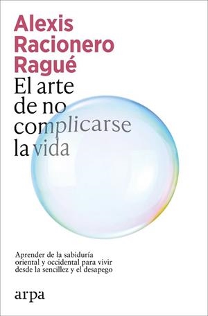 ARTE DE NO COMPLICARSE LA VIDA | 9791387833886 | RACIONERO RAGUE, ALEXIS
