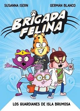 BRIGADA FELINA. LOS GUARDIANES DE ISLA BRUMOSA | 9788448873226 | ISERN, SUSANNA