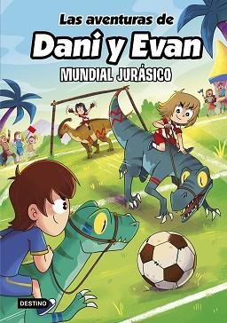 AVENTURAS DE DANI Y EVAN 15. MUNDIAL JURÁSICO | 9788408322146 | EVAN, LAS AVENTURAS DE DANI Y EVAN