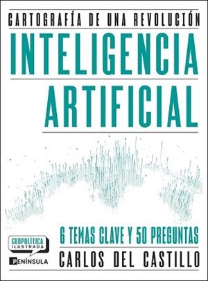 INTELIGENCIA ARTIFICIAL. CARTOGRAFÍA DE UNA REVOLUCIÓN | 9788411005081 | CASTILLO, CARLOS DEL