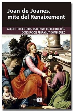 JOAN DE JOANES, MITE DEL RENAIXEMENT | 9791387680251 | FERRER ORTS, ALBERTO / FERRER DEL RÍO, ESTEFANIA / FERRAGUT DOMÍNGUEZ, CONCEPCIÓN
