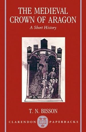 MEDIEVAL CROWN OF ARAGON 'A SHORT HISTORY' | 9780198202363 | BISSON, THOMAS N.
