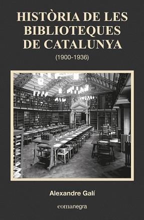HISTÒRIA DE LES BIBLIOTEQUES DE CATALUNYA (1900-1936) | 9788416033683 | GALI COLL, ALEXANDRE