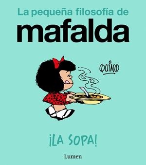 SOPA LA  (LA PEQUEÑA FILOSOFÍA DE MAFALDA) | 9788426433978 | QUINO