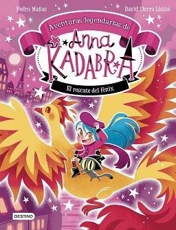 ANNA KADABRA. AVENTURAS LEGENDARIAS 4. EL RESCATE DEL FÉNIX | 9788408310778 | MAÑAS, PEDRO / SIERRA LISTÓN, DAVID