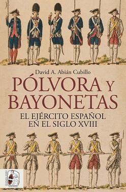 PÓLVORA Y BAYONETAS. EL EJÉRCITO ESPAÑOL EN EL SIGLO XVIII | 9791399149883 | ABIÁN, DAVID