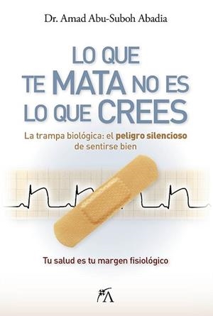 LO QUE TE MATA NO ES LO QUE CREES | 9788410354883 | ABU-SUBOH ABADIA, AMAD