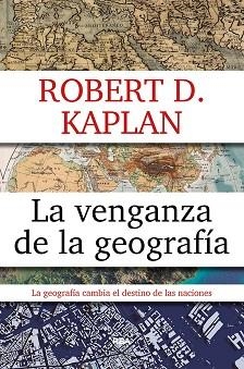 VENGANZA DE LA GEOGRAFÍA | 9788490567906 | KAPLAN, ROBERT D.