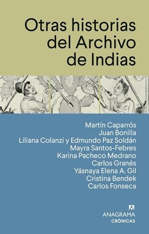 OTRAS HISTORIAS DEL ARCHIVO DE INDIAS | 9788433950567 | CAPARRÓS, MARTÍN / FONSECA, CARLOS / BONILLA, JUAN / COLANZI, LILIANA / PAZ SOLDÁN, EDMUNDO / SANTOS