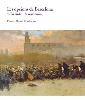 OPCIONS DE BARCELONA. LA CIUTAT I LA RESILIÈNCIA | 9788491567189 | GRAU I FERNÁNDEZ, RAMON