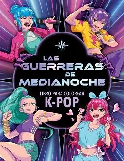 GUERRERAS DE MEDIANOCHE. LIBRO PARA COLOREAR K-POP | 9788408319269 | VARIOS AUTORES, VARIOS AUTORES