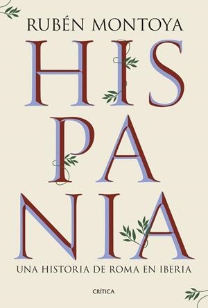 HISPANIA. UNA HISTORIA DE ROMA EN IBERIA | 9788491999164 | MONTOYA, RUBÉN