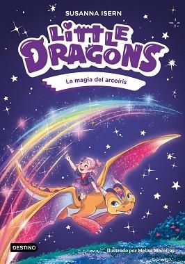 LITTLE DRAGONS 7. LA MAGIA DEL ARCOÍRIS | 9788408324966 | ISERN, SUSANNA / MACEIRAS SOARES, MELISA
