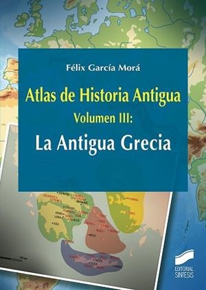ATLAS DE HISTORIA ANTIGUA. VOLUMEN 3: LA ANTIGUA GRECIA | 9788491712541 | GARCÍA MORA, FÉLIX