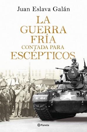 GUERRA FRÍA CONTADA PARA ESCÉPTICOS | 9788408326380 | ESLAVA GALAN JUAN