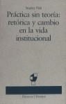 PRACTICA SIN TEORIA:RETORICA Y CAMBIO EN LA VIDA | 9788423322497 | FISH, STANLEY