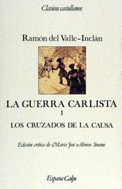 GUERRA CARLISTA, LA.I LOS CRUZADOS DE LA CAUSA | 9788423938711 | VALLE-INCLAN, RAMON DEL