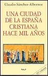 CIUDAD DE LA ESPAÑA CRISTIANA HACE MIL AÑOS UNA | 9788432118760 | SANCHEZ-ALBORNOZ, CLAUDIO