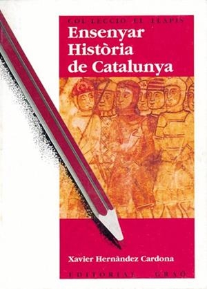 ENSENYAR HISTORIA DE CATALUNYA | 9788478270316 | HERNANDEZ CARDONA, XAVIER