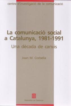 COMUNICACIO SOCIAL A CATALUNYA,1981-1991.LA | 9788439318347 | CORBELLA, JOAN