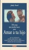 CIEN COSAS QUE PUEDES HACER PARA AMAR A TU HIJO | 9788479013585 | FORD, JUDY