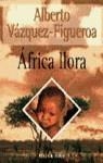 AFRICA LLORA | 9788401326028 | VAZQUEZ-FIGUEROA, ALBERTO