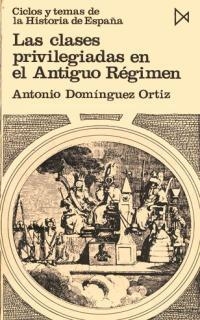 CLASES PRIVILEGIADAS EN EL ANTIGUO RÉGIMEN, LAS | 9788470900198 | DOMINGUEZ ORTIZ, ANTONIO