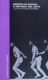 MEDIOS DE MASAS E HISTORIA DEL ARTE | 9788437600840 | RAMIREZ, JUAN ANTONIO