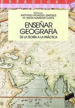 ENSEÑAR GEOGRAFIA DE LA TEORIA A LA PRACTICA | 9788477382768 | MORENO JIMENEZ, ANTONIA