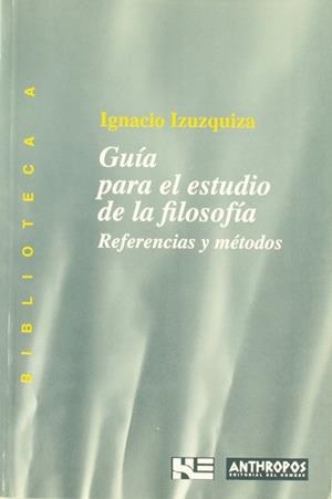 GUIA PARA EL ESTUDIO DE LA FILOSOFIA (BUTXACA) | 9788476584538 | IZURQUIZA, IGNACIO