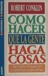COMO HACER QUE LA GENTE HAGA COSAS | 9788425313288 | CONKLIN, ROBERT