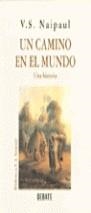 CAMINO EN EL MUNDO UN | 9788474448986 | NAIPAUL, VIDIADHAR SURAJPRASAD