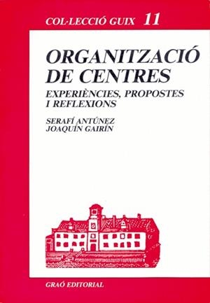 ORGANITZACIO DE CENTRES:EXPER.,PROPO., REFLEX. | 9788485729845 | ANTUNEZ, SERAFIN ; GAIRIN SALLAN, JOAQUI