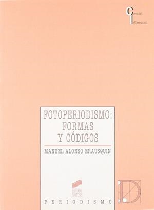 FOTOPERIODISMO: FORMAS Y CODIGOS | 9788477382812 | ALONSO ERAUSQUIN, MANUEL