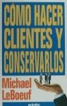 COMO HACER CLIENTES Y CONSERVARLOS | 9788425328510 | LEBOEUF, MICHAEL