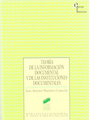 TEORIA DE LA INFORMACION DOCUMENTAL Y DE LAS INSTI | 9788477383079 | MARTINEZ CAMACHO, JUAN ANTONIO